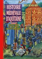 Couverture du livre « Histoire médiévale d'Aquitaine tome I : institutions & relations franco-anglaises » de Yves Renouard aux éditions Editions Des Regionalismes