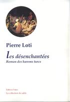 Couverture du livre « Les désenchantées ; romans des harems turcs » de Pierre Loti aux éditions Paleo