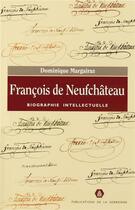 Couverture du livre « François de Neufchâteau : Biographie intellectuelle » de Dominique Margairaz aux éditions Editions De La Sorbonne