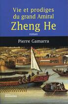 Couverture du livre « Vie et prodiges du grand amiral Zheng He » de Pierre Gamarra aux éditions Mazarine