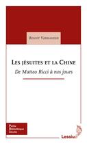 Couverture du livre « Les jésuites et la Chine ; de Matteo Ricci à nos jours » de Benoit Vermander aux éditions Lessius
