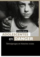 Couverture du livre « Adolescentes en danger ; témoignages et histoires vraies » de Cristina Brown aux éditions Pages Ouvertes