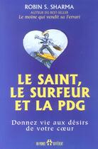 Couverture du livre « Le saint, le surfer et la pdg - donnez vie aux desirs de votre coeur » de Robin Shilp Sharma aux éditions Un Monde Different