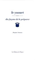 Couverture du livre « Le yaourt, dix facons de le preparer » de Renaud Antoine aux éditions Epure