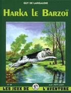 Couverture du livre « Harka le barzoï » de Guy De Larigaudie aux éditions Elor