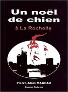 Couverture du livre « Un Noël de chien à La Rochelle » de Pierre-Alain Mageau aux éditions Mageau
