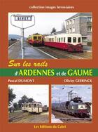 Couverture du livre « Sur les rails d'ardennes et de gaume » de  aux éditions La Vie Du Rail