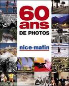 Couverture du livre « Nice-Matin ; 60 ans de photos » de Jacques Gantie aux éditions Gilletta