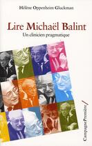 Couverture du livre « Lire michaël balint » de Helene Oppenheim-Gluckman aux éditions Campagne Premiere