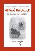 Couverture du livre « Alfred Hitchcock ; le maître du cinéma » de Helene Deschamps et Pierre-Luc Granjon aux éditions A Dos D'ane