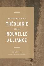 Couverture du livre « Introduction à la théologie de la nouvelle alliance » de René Frey aux éditions Publications Chretiennes