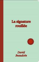 Couverture du livre « La signature rouillée » de David Beaudoin aux éditions Annika Parance