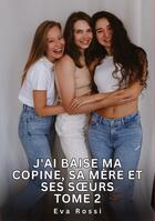 Couverture du livre « J'ai baise ma copine, sa mère et ses soeurs. Tome 2 : Histoires Érotiques Tabou pour Adultes » de Eva Rossi aux éditions Tredition