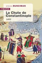 Couverture du livre « La chute de Constantinople ; 1453 » de Steven Runciman aux éditions Tallandier