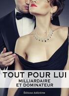 Couverture du livre « Tout pour lui ; milliardaire et dominateur t.1 » de Megan Harold aux éditions Editions Addictives