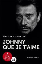 Couverture du livre « Johnny que je t'aime » de Pascal Louvrier aux éditions A Vue D'oeil