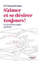 Couverture du livre « S'aimer et se désirer toujours : les secrets des couples qui durent » de Gerard Leleu aux éditions Leduc