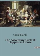 Couverture du livre « The Adventure Girls at Happiness House » de Clair Blank aux éditions Culturea