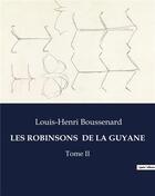 Couverture du livre « LES ROBINSONS DE LA GUYANE : Tome II » de Louis-Henri Boussenard aux éditions Culturea