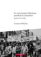 Couverture du livre « Le mouvement libertaire pendant la transition, Madrid 1975-1982 » de Wilhelmi Gonzalo aux éditions Coquelicot