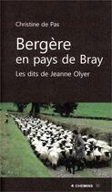 Couverture du livre « Bergère en pays de Bray ; les dits de Jeanne Olyer » de Christine De Pas aux éditions 4 Chemins