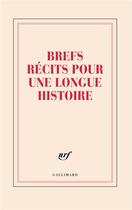 Couverture du livre « Brefs récits pour une longue histoire » de Collectif Gallimard aux éditions Gallimard