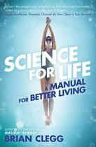 Couverture du livre « SCIENCE FOR LIFE: A MANUAL FOR BETTER LIVING » de Brian Clegg aux éditions Icon Books