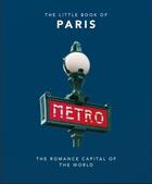 Couverture du livre « The little book of Paris: the romance capital of the world » de  aux éditions Welbeck