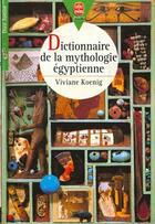 Couverture du livre « Dictionnaire de la mythologie egyptienne » de Koenig-V aux éditions Le Livre De Poche Jeunesse