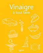 Couverture du livre « Vinaigre ; trucs et astuces pour tout faire » de  aux éditions Hachette Pratique