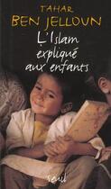 Couverture du livre « L'islam explique aux enfants » de Tahar Ben Jelloun aux éditions Seuil