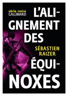 Couverture du livre « L'alignement des équinoxes » de Sebastien Raizer aux éditions Gallimard