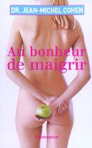 Couverture du livre « Au bonheur de maigrir » de Jean-Michel Cohen aux éditions Flammarion