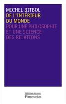 Couverture du livre « De l'intérieur du monde ; pour une philosophie et une science des relations » de Michel Bitbol aux éditions Flammarion