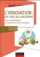 Couverture du livre « L'innovation : de l'idée au lancement ; comment créer et développer un nouveau produit » de Jean-Marie Boule et David Gotteland et Christophe Haon aux éditions Dunod