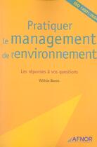 Couverture du livre « Pratiquer Le Management De L'Environnement ; Les Reponses A Vos Questions » de Valerie Baron aux éditions Afnor