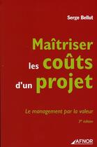 Couverture du livre « Maitriser les coûts d'un projet. le management par la valeur (3e édition) » de Serge Bellut aux éditions Afnor