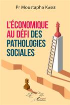 Couverture du livre « L'économique au défi des pathologies sociales » de Moustapha Kasse aux éditions L'harmattan