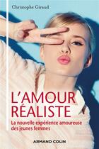 Couverture du livre « L'amour réaliste ; la nouvelle expérience amoureuse des jeunes femmes » de Christophe Giraux aux éditions Armand Colin