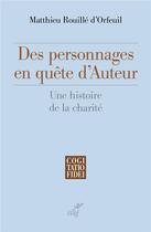Couverture du livre « Des personnages en quête d'auteur ; une histoire de la charité » de Matthieu Rouille D'Orfeuil aux éditions Cerf