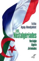 Couverture du livre « Les nostalgériades : nostalgie, Algérie, jérémiades » de Fatiha Agag-Boudjahlat aux éditions Cerf
