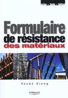 Couverture du livre « Formulaire de résistance des matériaux » de Youde Xiong aux éditions Eyrolles