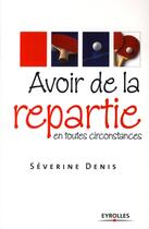 Couverture du livre « Avoir de la répartie en toutes circonstances » de Severine Denis aux éditions Organisation