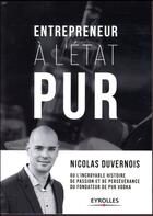 Couverture du livre « Entrepreneur à l'état pur » de Nicolas Duvernois aux éditions Eyrolles