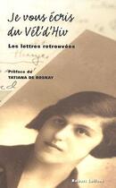 Couverture du livre « Je vous écris du Vel' d'Hiv' ; les lettres retrouvées » de Karen Taieb aux éditions Robert Laffont