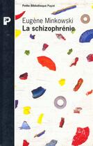 Couverture du livre « La Schizophrenie » de Eugene Minkowski aux éditions Payot