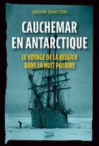 Couverture du livre « Cauchemar en Antarctique : le voyage de la belgica dans la nuit polaire » de Julian Sancton aux éditions Payot