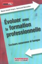 Couverture du livre « Evoluer avec la formation professionnelle » de Marie-Katell Kaigre aux éditions L'argus De L'assurance