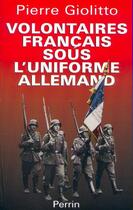 Couverture du livre « Volontaires français sous l'uniforme allemand » de Pierre Giolitto aux éditions Perrin