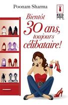 Couverture du livre « Bientôt 30 ans, toujours célibataire! » de Poonam Sharma aux éditions Harlequin